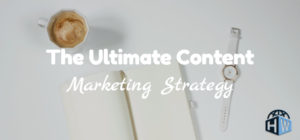 The Ultimate Content Marketing Strategy