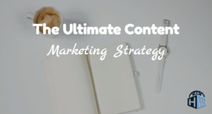 The Ultimate Content Marketing Strategy